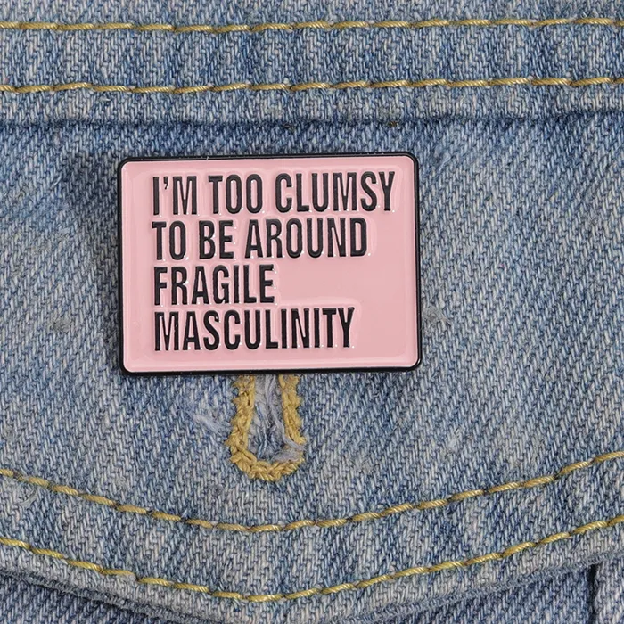 Authentic Feminist Enamel Pins I M Too Clumsy To Be Around Fragile Masculinity Brooches Shirt Lapel Badges Pink Jewelry 