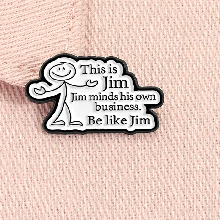 Authentic Funny Sarcastic Quote Enamel Pin This Is Jim Jim Minds His Own Business Be Like Jim Brooch Lapel Badge Jewelry Gift for Friends
