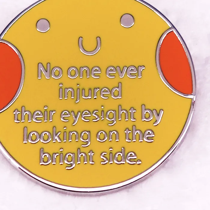 Authentic No One Ever Injured Their Eyesight By Looking on The Bright Side Badge Positive Quotes Pin Brooch Jewelry Backpack Decorate