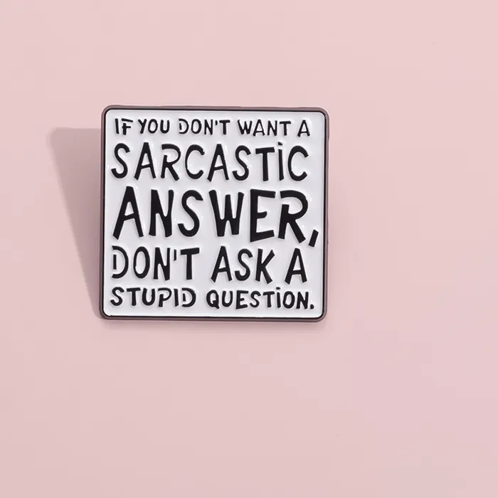 Authentic DON'T ASK A STUPID QUESTION Enamel Pins Fun Satire Custom Brooches Lapel Pin Badges Funny Humorous Jewelry Gifts